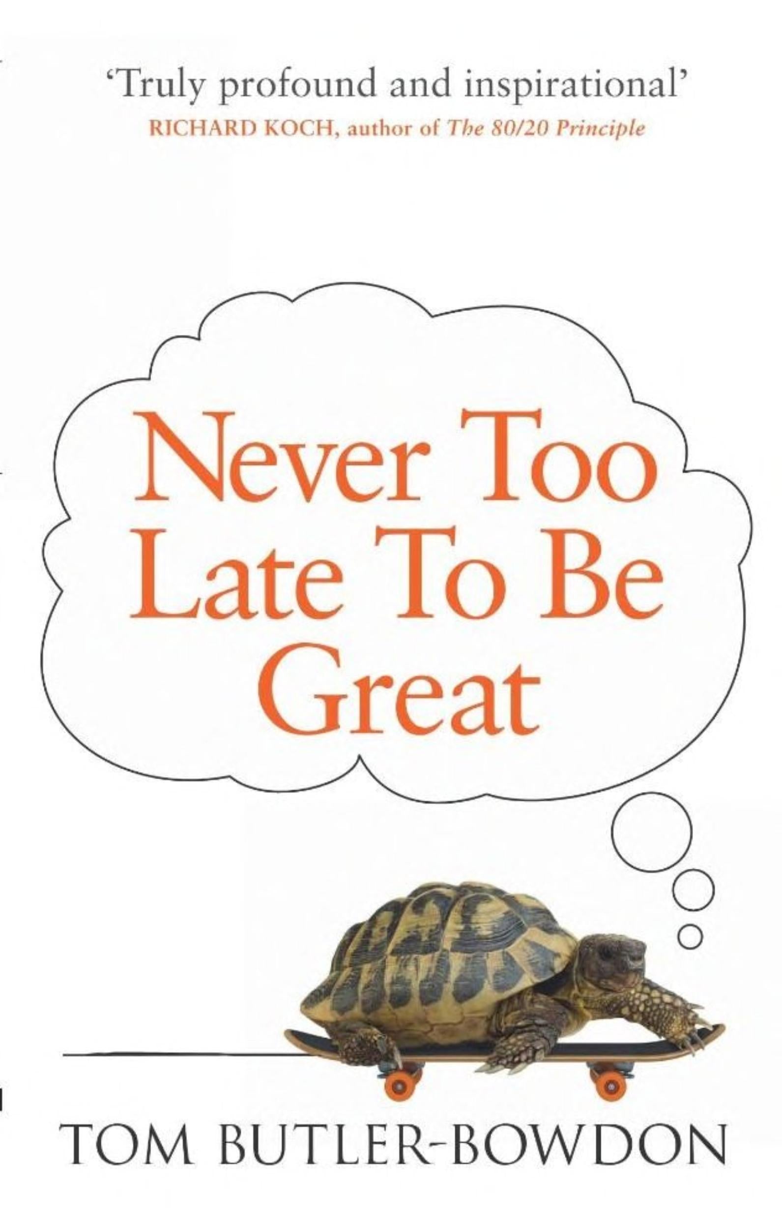Never Too Late To Be Great: The Power of Thinking Long by Tom Butler-Bowdon - 9780753555309 - Book Cover