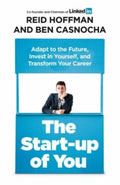 The Start-up of You: Adapt to the Future, Invest in Yourself, and Transform Your Career by Reid Hoffman by Ben Casnocha, Reid Hoffman - 9781847940803 - Book Cover