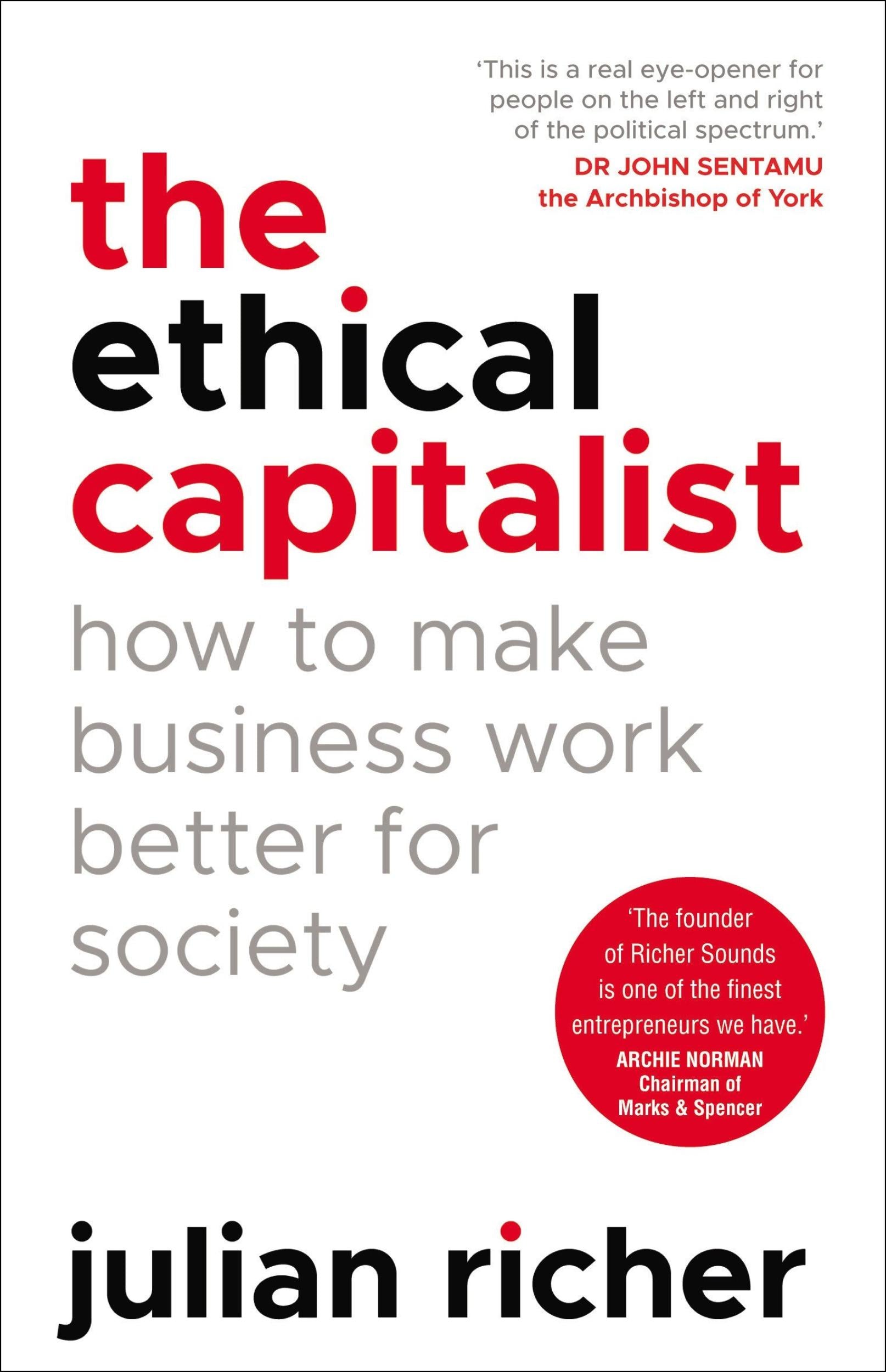 The Ethical Capitalist: How to Make Business Work Better for Society by Julian Richer - 9781847942210 - Book Cover