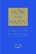 How to Be Happy by Thubten Zopa, Rinpoche Thubten Zopa - 9780861711963 - Book Cover