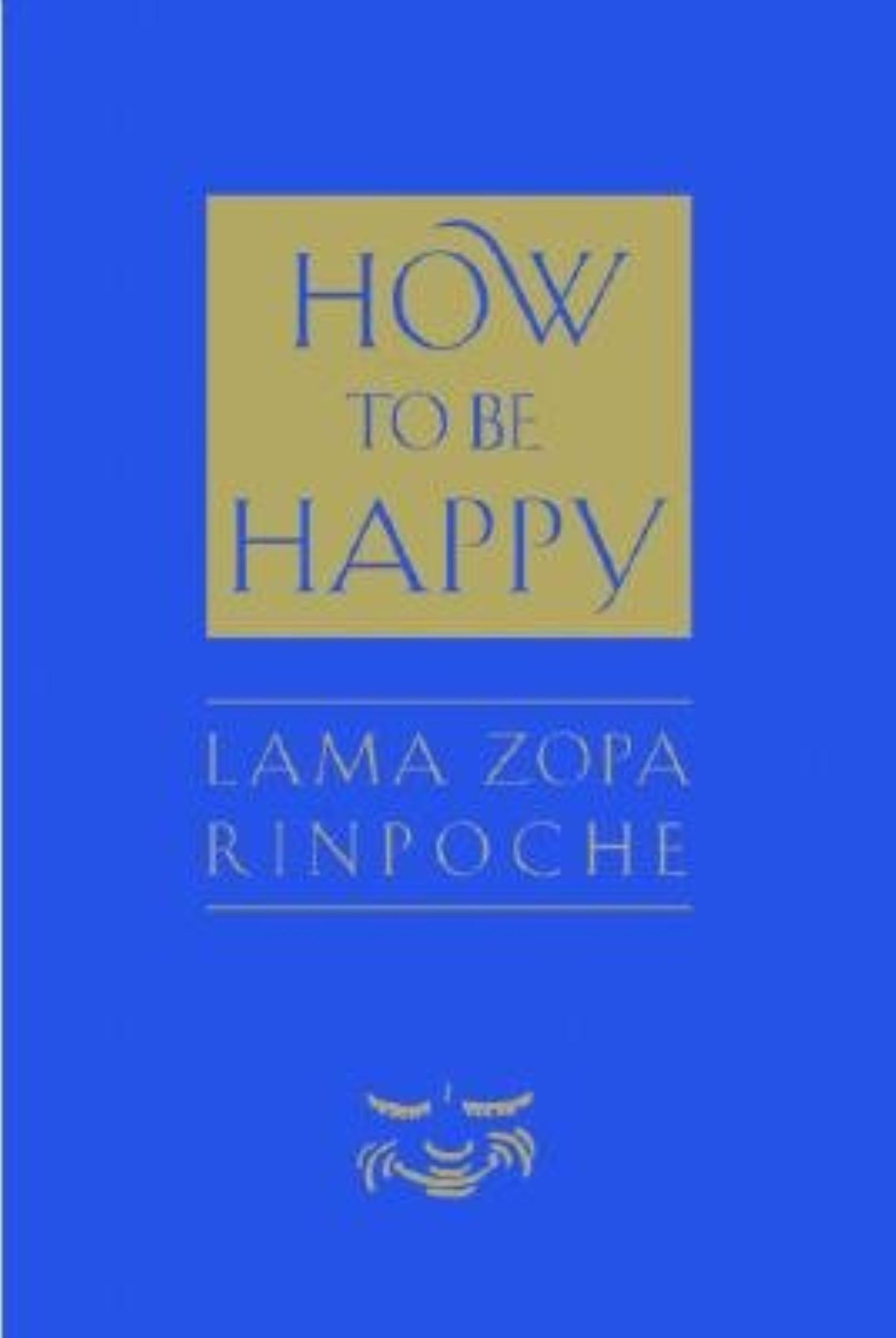 How to Be Happy by Thubten Zopa, Rinpoche Thubten Zopa - 9780861711963 - Book Cover
