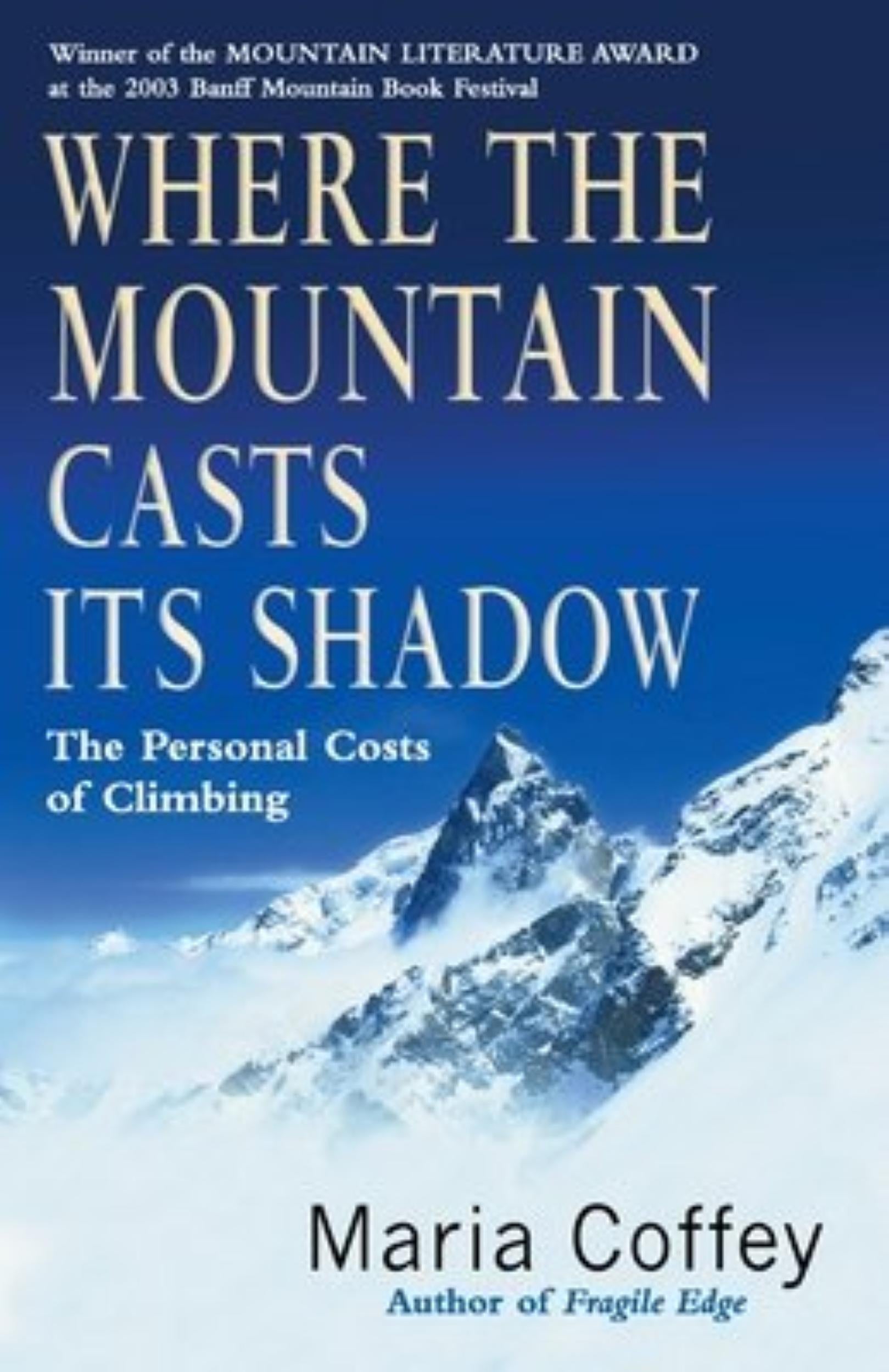 Where The Mountain Casts Its Shadow: The Personal Costs of Climbing by Maria Coffey - 9780099436089 - Book Cover