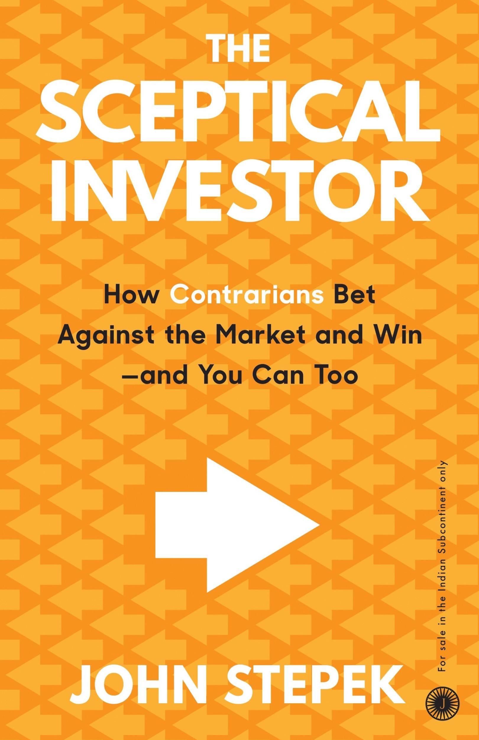 The Sceptical Investor: How Contrarians Bet Against the Market and Win - And You Can Too by John Stepek - 9789388423663 - Book Cover