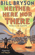 Neither Here, Nor There: Travels in Europe by Bill Bryson - 9781784161828 - Book Cover