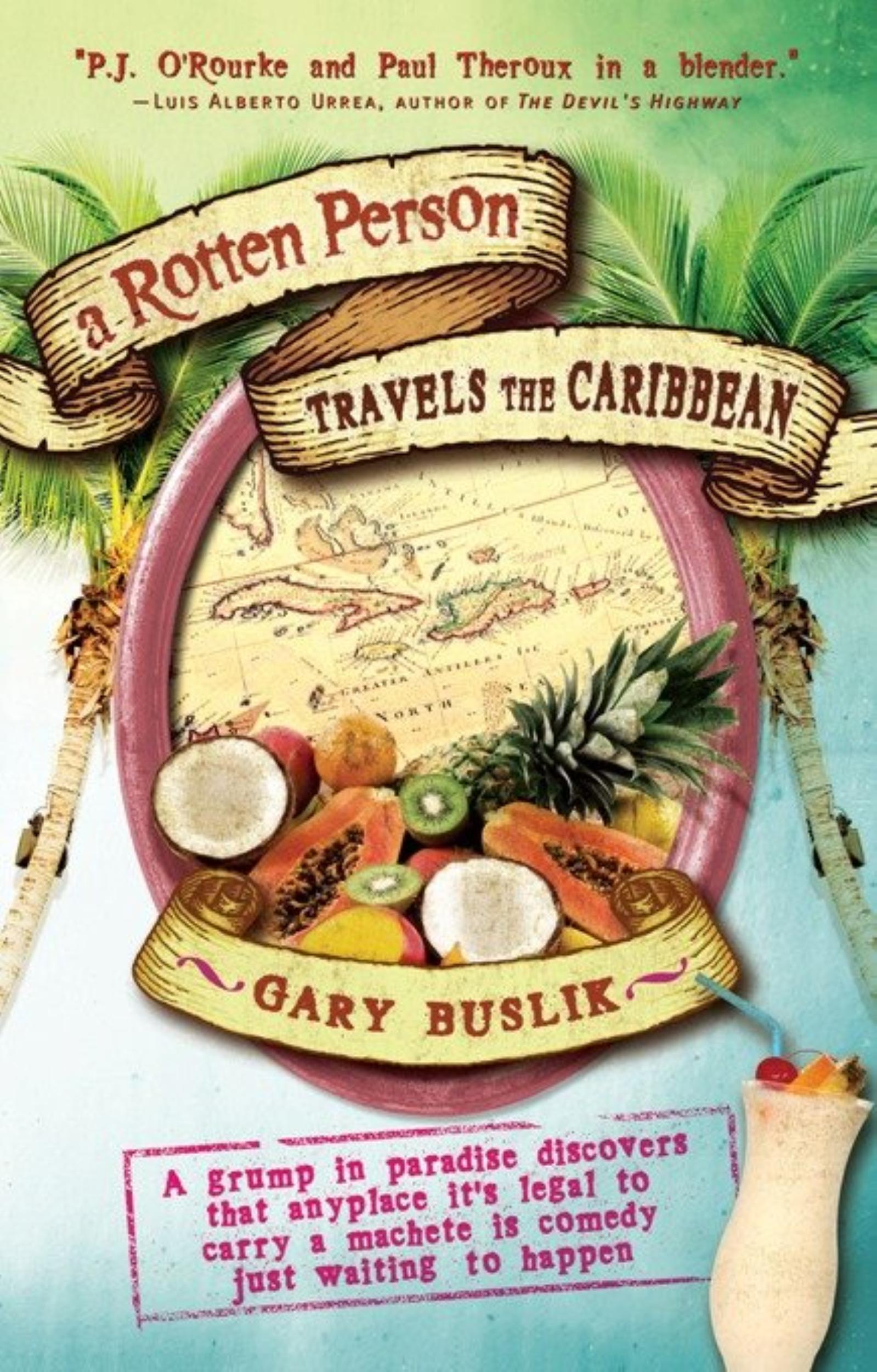A Rotten Person Travels the Caribbean: A Grump in Paradise Discovers that Anyplace it's Legal to Carry a Machete is Comedy Just Waiting to Happen by Gary Buslik - 9781932361582 - Book Cover