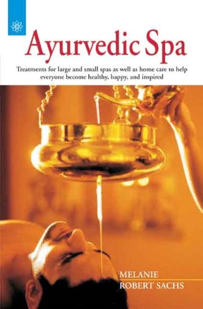 Ayurvedic Spa: Treatments for large and small spas as well as home care to help everyone become healthy, happy, and inspired BIBLIONEPAL