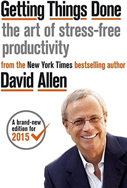 Getting Things Done: The Art of Stress-Free Productivity