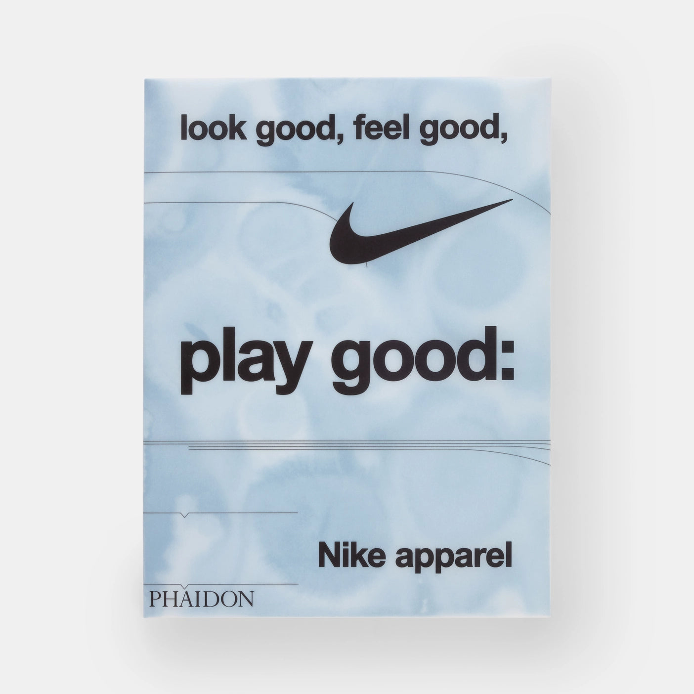 Look Good, Feel Good, Play Good Phaidon Press