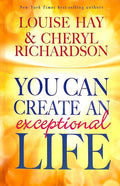 You Can Create An Exceptional Life Hay House LLC