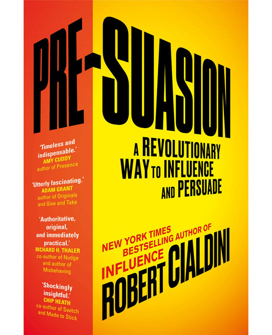 Pre-Suasion: A Revolutionary Way to Influence and Persuade