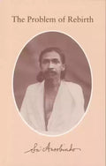 The Problem of Rebirth Sri Aurobindo Ashram
