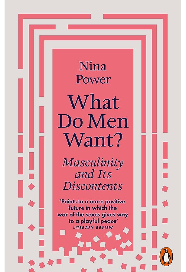 What Do Men Want? Masculinity and Its Discontents Penguin Random House