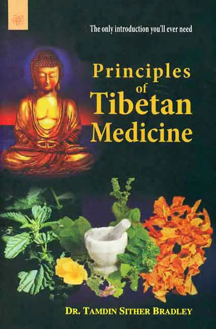 Principles of Tibetan Medicine: The only introduction you will ever need BIBLIONEPAL