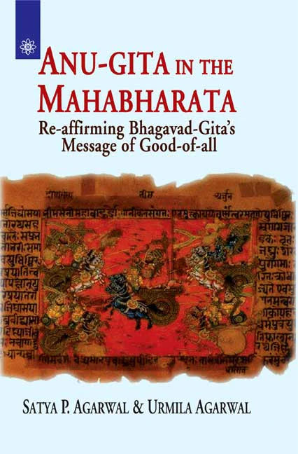 Anu-Gita in the Mahabharata: Re-affirming Bhagavad-Gita's Message of Good-of-all-Satya P. Agarwal-Urmila Agarwal-Biblionepal-Nepal Book Depot