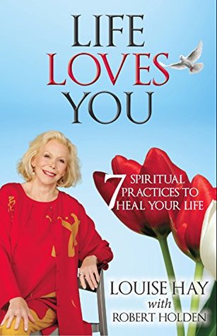 Life Loves You: 7 Spiritual Practices to Heal Your Life