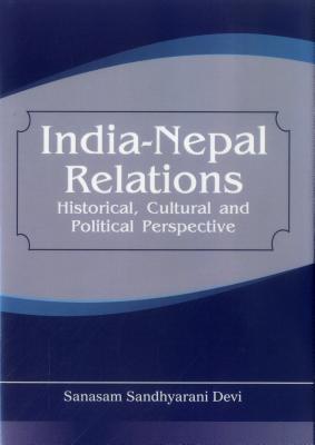 India Nepal Relations: Historical, Cultural and Political Perspective BIBLIONEPAL