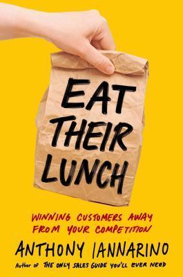 Eat Their Lunch: Winning Customers Away from Your Competition (HB) - BIBLIONEPAL