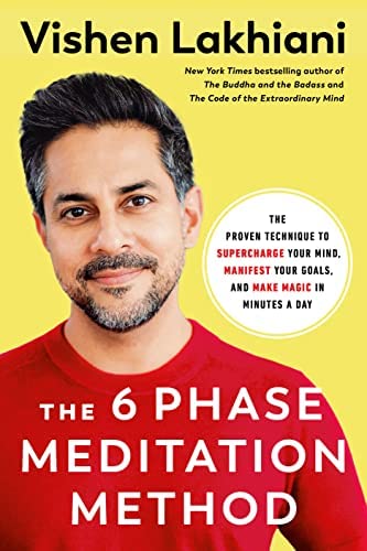 The Six Phase Meditation Method: The Proven Technique to Supercharge Your Mind, Manifest Your Goals and Make Magic in Minutes a Day