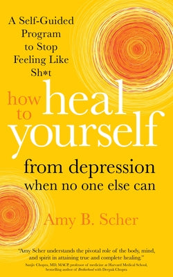 How to Heal Yourself from Depression When No One Else Can: A Self-Guided Program to Stop Feeling Like Sh*t BIBLIONEPAL