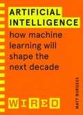 Artificial Intelligence (WIRED guides): How Machine Learning Will Shape the Next Decade BIBLIONEPAL