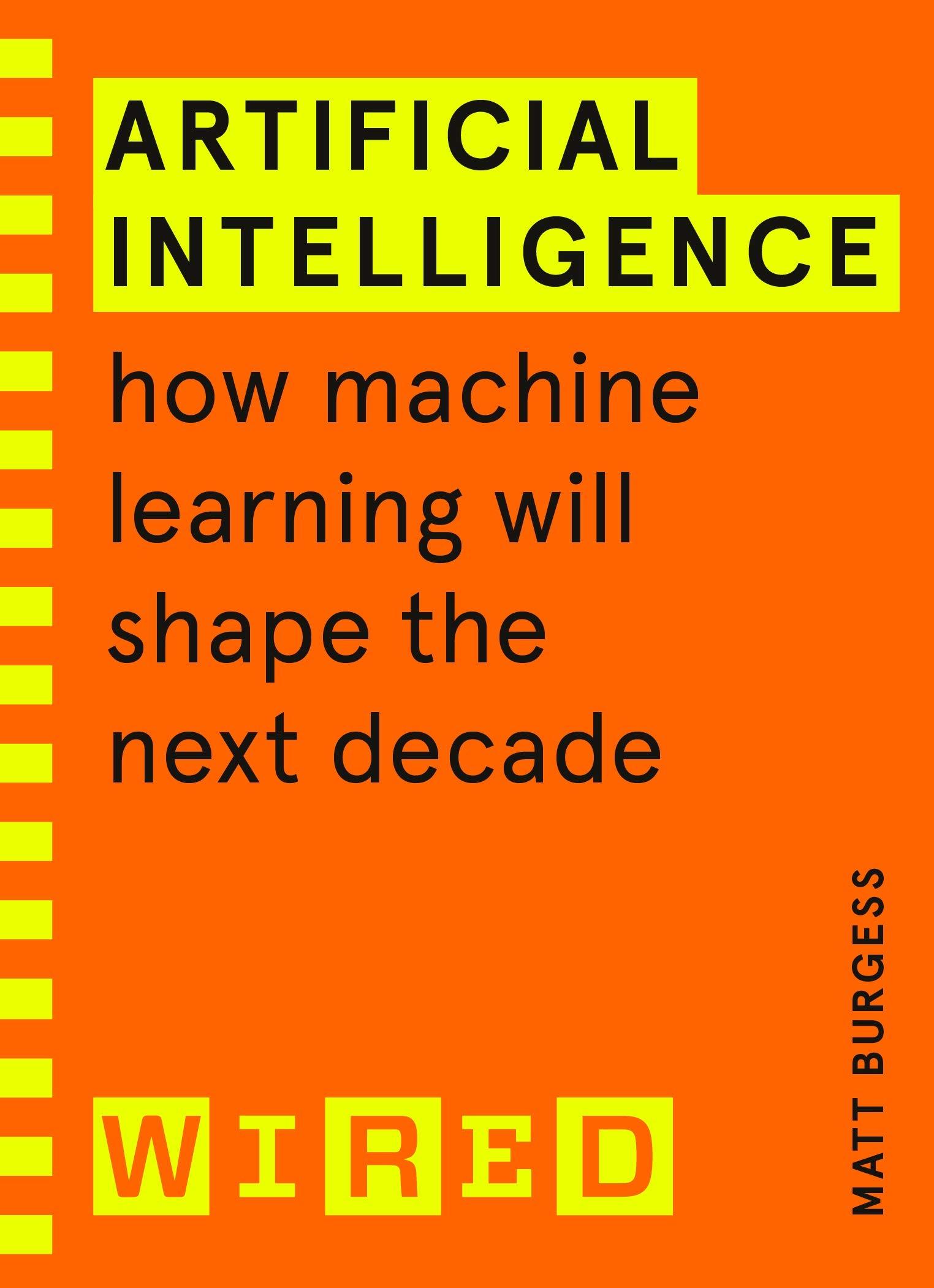 Artificial Intelligence (WIRED guides): How Machine Learning Will Shape the Next Decade BIBLIONEPAL