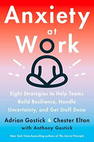 Anxiety at Work: 8 Strategies to Help Teams Build Resilience, Handle Uncertainty, and Get Stuff Done BIBLIONEPAL