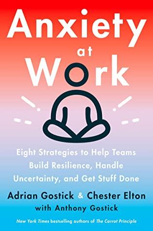 Anxiety at Work: 8 Strategies to Help Teams Build Resilience, Handle Uncertainty, and Get Stuff Done - BIBLIONEPAL