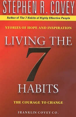 Living the 7 Habits: The Courage to Change