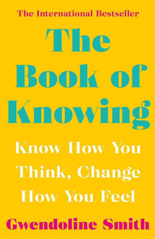 The Book of Knowing: Know How You Think, Change How You Feel