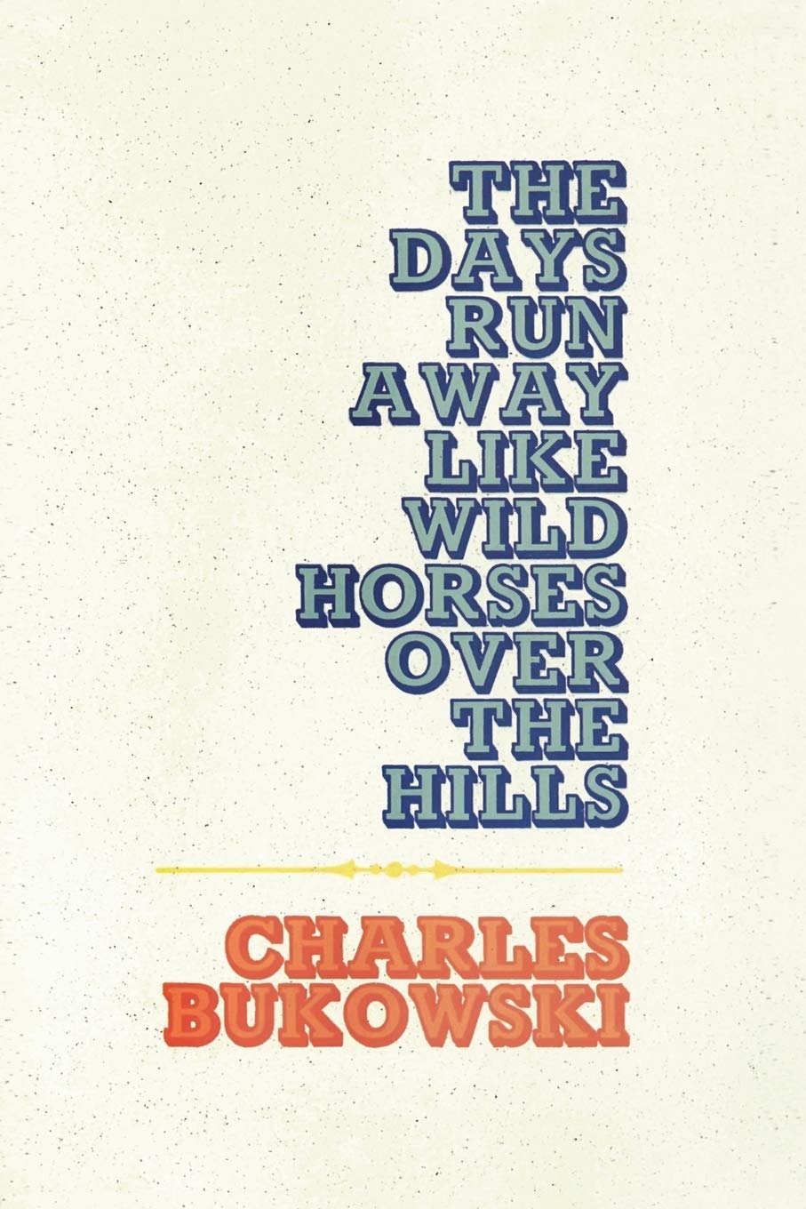 The Days Run Away Like Wild Horses Over the Hills Ecco Press