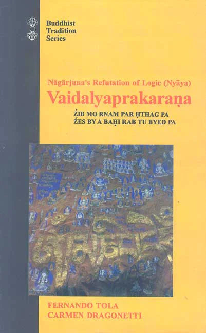 Nagarjuna's Refutation of Logic (Nyaya) Vaidalyaprakarana Motilal Banarsidass Publishers