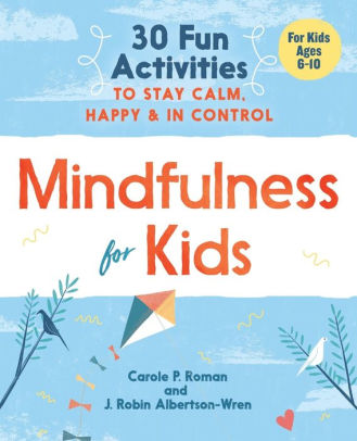 Mindfulness for Kids: 30 Fun Activities to Stay Calm, Happy, and In Control BIBLIONEPAL