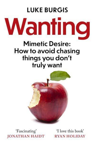 Wanting: The Power of Mimetic Desire, and How to Want What You Need BIBLIONEPAL