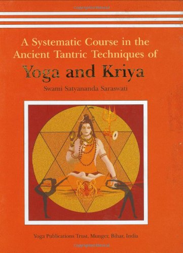 A Systematic Course In The Ancient Tantric Techniques Of Yoga And Kriya Yoga Publications Trust