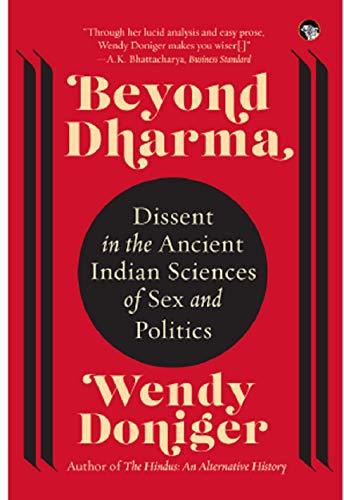 Beyond Dharma: Dissent in the Ancient Indian Sciences of Sex and Politics BIBLIONEPAL