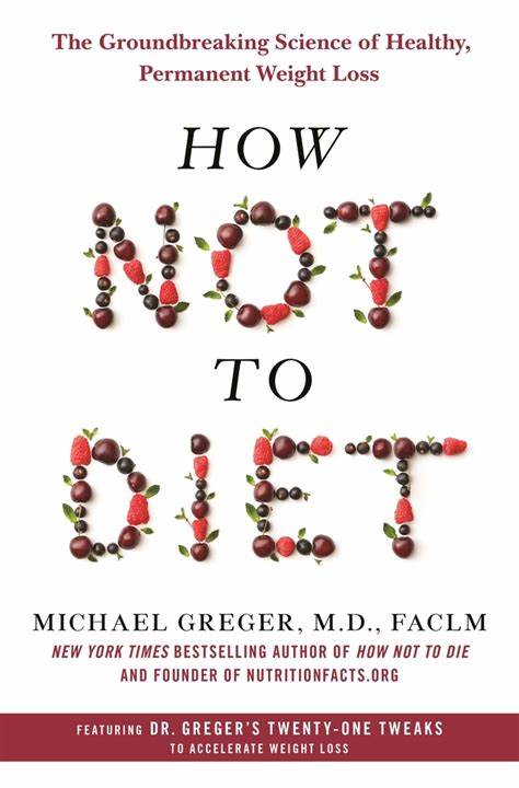How Not To Diet: The Groundbreaking Science of Healthy, Permanent Weight Loss BIBLIONEPAL