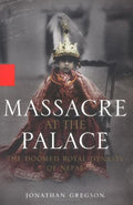 Massacre at the Palace: The Doomed Royal Dynasty of Nepal BIBLIONEPAL