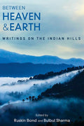Between Heaven and Earth: Writings on the Indian Hills BIBLIONEPAL