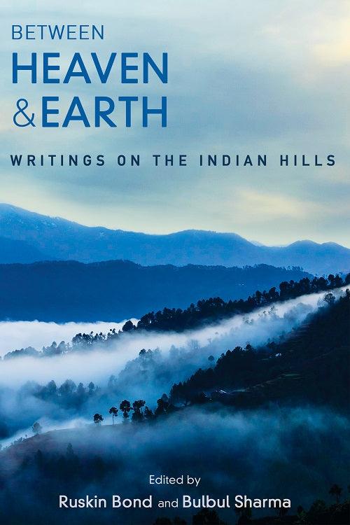Between Heaven and Earth: Writings on the Indian Hills BIBLIONEPAL