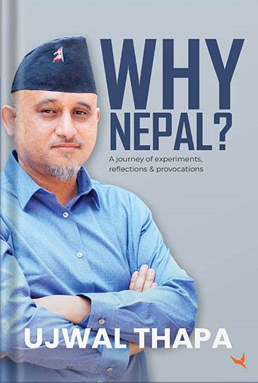 Why Nepal A journey of experiments, reflections and provocations BIBLIONEPAL
