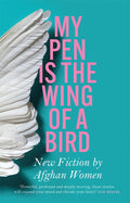 My Pen is the Wing of a Bird: New Fiction by Afghan Women BIBLIONEPAL