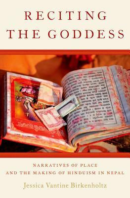 Reciting the Goddess: Narratives of Place and the Making of Hinduism in Nepal BIBLIONEPAL