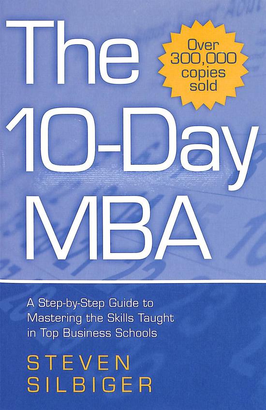 The Ten-Day MBA : A Step-By-Step Guide To Mastering The Skills Taught In America's Top Business Schools Piatkus