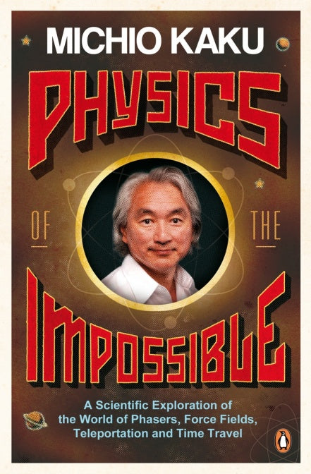 Physics of the Impossible: A Scientific Exploration of the World of Phasers, Force Fields, Teleportation and Time Travel BIBLIONEPAL