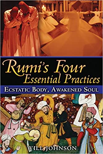 Rumi's Four Essential Practices: Ecstatic Body, Awakened Soul BIBLIONEPAL