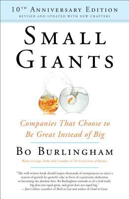 Small Giants: Companies That Choose to Be Great Instead of Big