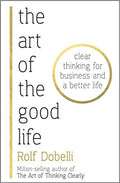 The Art of the Good Life: Clear Thinking for Business and a Better Life BIBLIONEPAL