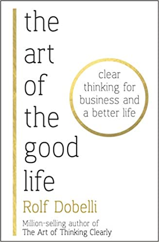 The Art of the Good Life: Clear Thinking for Business and a Better Life BIBLIONEPAL