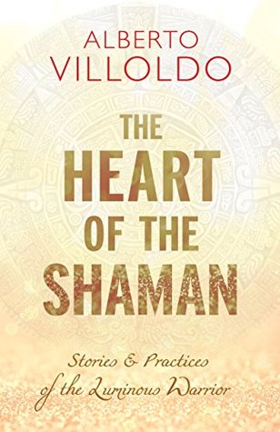The Heart of the Shaman: Stories & Practices of the Luminous Warrior BIBLIONEPAL