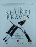 The Khukri Braves: The Illustrated History of the Gorkhas BIBLIONEPAL